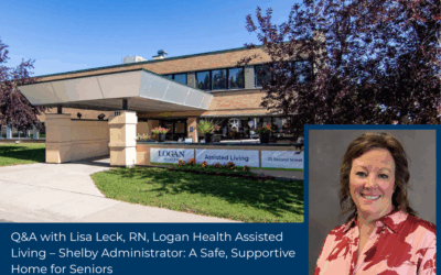 Q&A with Lisa Leck, RN, Logan Health Assisted Living – Shelby Administrator: A Safe, Supportive Home for Seniors