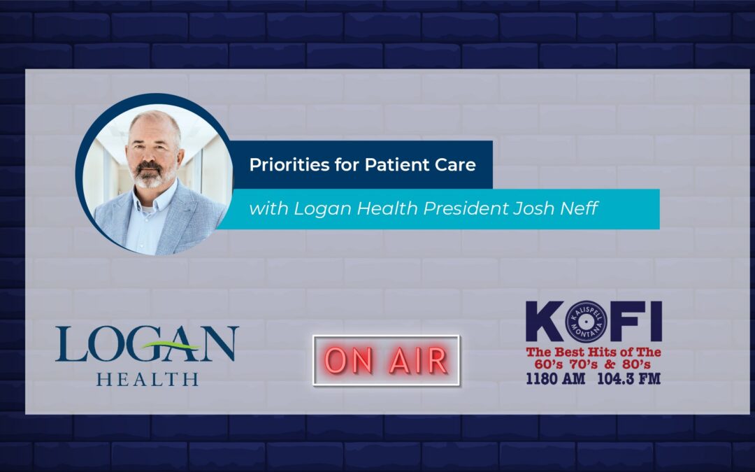 Listen: Priorities for patient care with Logan Health Flathead Valley President Josh Neff